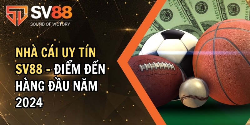 Khám phá thông tin về nhà cái uy tín SV88